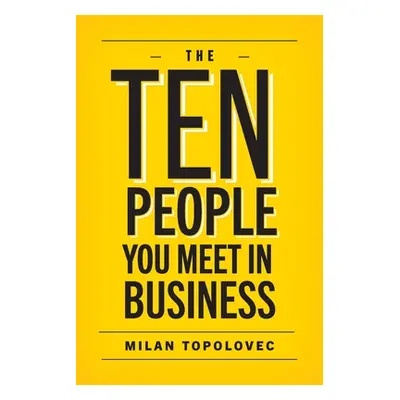 "The 10 People You Meet In Business: Sage Vignettes for Success in Life and Business" - "" ("Top