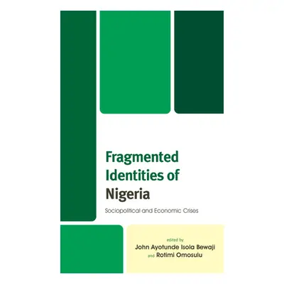 "Fragmented Identities of Nigeria: Sociopolitical and Economic Crises" - "" ("Bewaji John Ayotun