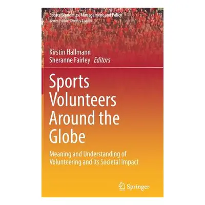 "Sports Volunteers Around the Globe: Meaning and Understanding of Volunteering and Its Societal 