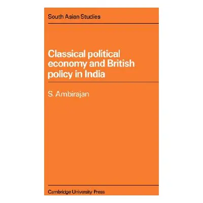 "Classical Political Economy and British Policy in India" - "" ("Ambirajan S.")