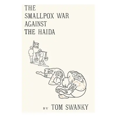 "The Smallpox War Against the Haida" - "" ("Swanky Tom")