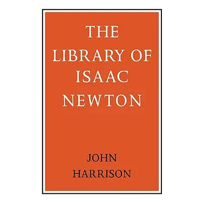 "The Library of Isaac Newton" - "" ("Harrison John")