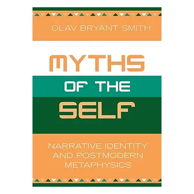 "Myths of the Self: Narrative Identity and Postmodern Metaphysics" - "" ("Smith Olav Bryant")