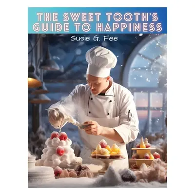 "The Sweet Tooth's Guide to Happiness" - "" ("Susie G Fee")