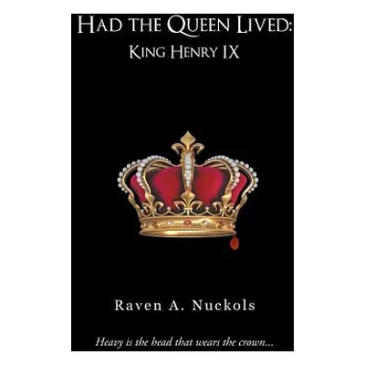 "Had the Queen Lived: King Henry IX" - "" ("Nuckols Raven A.")