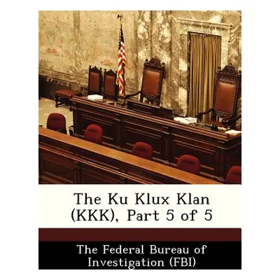 "The Ku Klux Klan (KKK), Part 5 of 5" - "" ("The Federal Bureau of Investigation (Fbi")