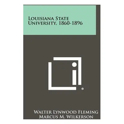 "Louisiana State University, 1860-1896" - "" ("Fleming Walter Lynwood")