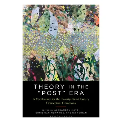 "Theory in the Post Era: A Vocabulary for the 21st-Century Conceptual Commons" - "" ("Moraru Chr