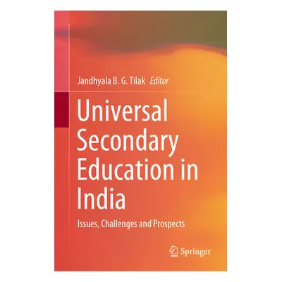 "Universal Secondary Education in India: Issues, Challenges and Prospects" - "" ("Tilak Jandhyal