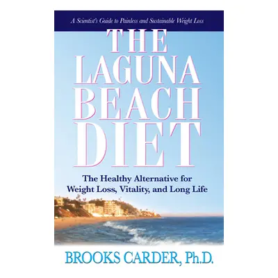 "The Laguna Beach Diet: The Healthy Alternative for Weight Loss, Vitality, and Long Life" - "" (