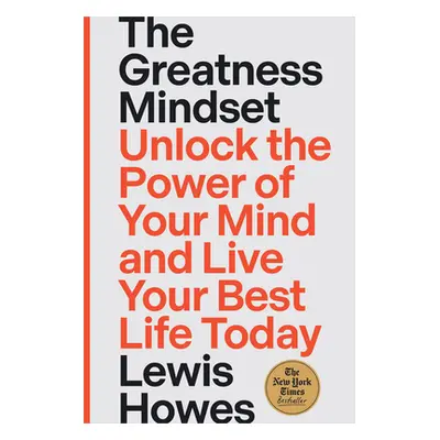 "The Greatness Mindset: Unlock the Power of Your Mind and Live Your Best Life Today" - "" ("Howe