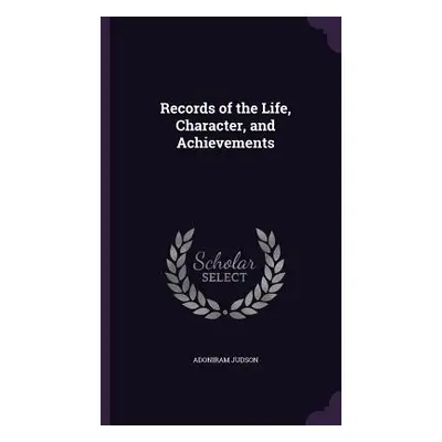 "Records of the Life, Character, and Achievements" - "" ("Judson Adoniram")