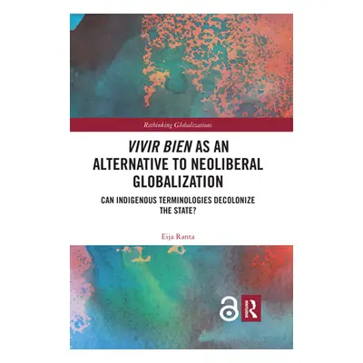 "Vivir Bien as an Alternative to Neoliberal Globalization: Can Indigenous Terminologies Decoloni