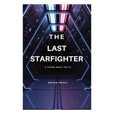 "The Last Starfighter: A Young Adult Sci-Fi" - "" ("Frost Orion")