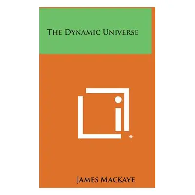 "The Dynamic Universe" - "" ("Mackaye James")