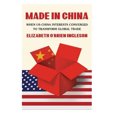 "Made in China: When Us-China Interests Converged to Transform Global Trade" - "" ("Ingleson")