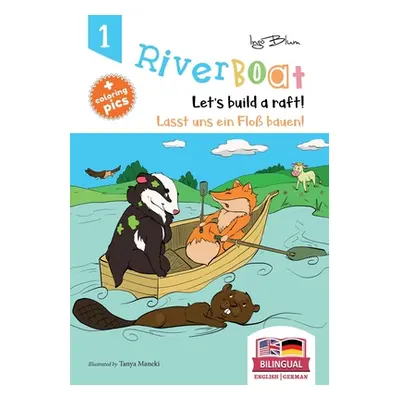 "Riverboat: Let's Build a Raft - Lasst uns ein Flo bauen: Bilingual Children's Picture Book Engl