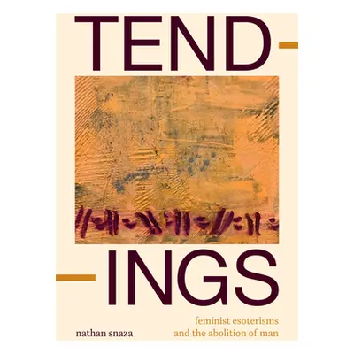 "Tendings: Feminist Esoterisms and the Abolition of Man" - "" ("Snaza Nathan")