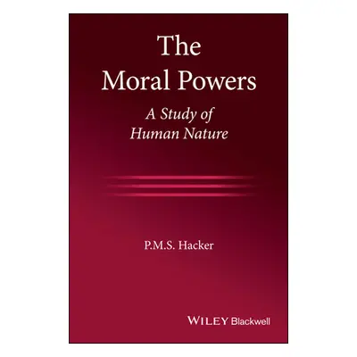 "The Moral Powers: A Study of Human Nature" - "" ("Hacker P. M. S.")