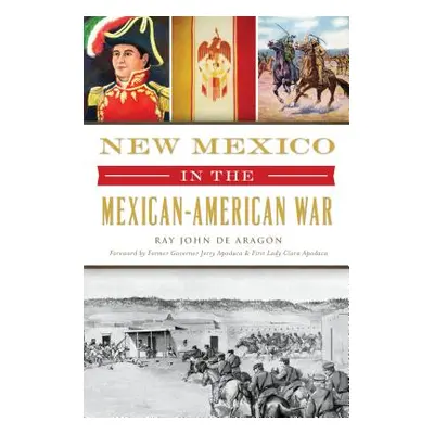 "New Mexico in the Mexican American War" - "" ("Aragn Ray John de")