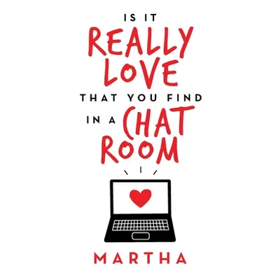 "Is It Really Love That You Find in a Chat Room" - "" ("Martha")