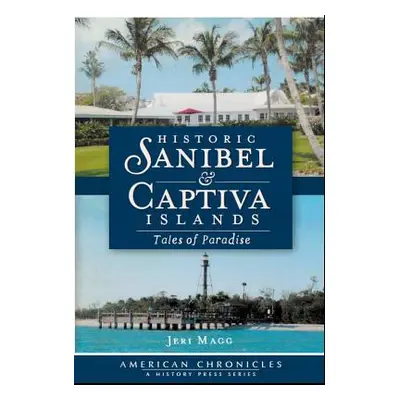 "Historic Sanibel & Captiva Islands: Tales of Paradise" - "" ("Magg Jeri")