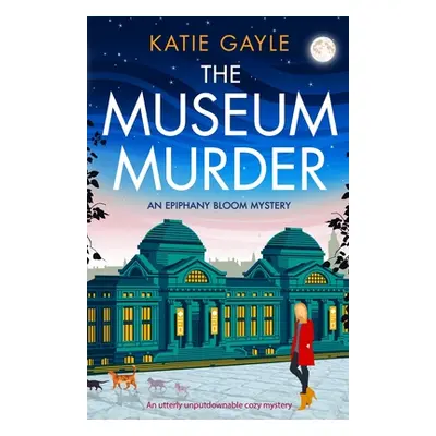 "The Museum Murder: An utterly unputdownable cozy mystery" - "" ("Gayle Katie")