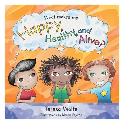 "What Makes Me Happy Healthy and Alive?" - "" ("Wolfe Teresa")