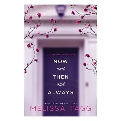 "Now and Then and Always: A Maple Valley Romance" - "" ("Tagg Melissa")