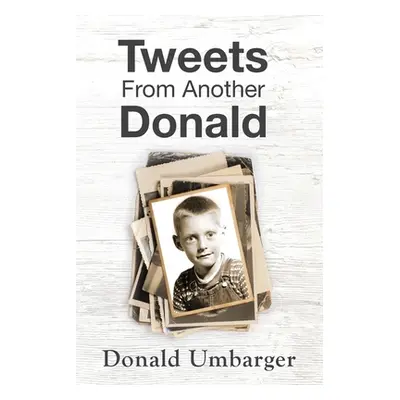 "Tweets From Another Donald" - "" ("Umbarger Donald")