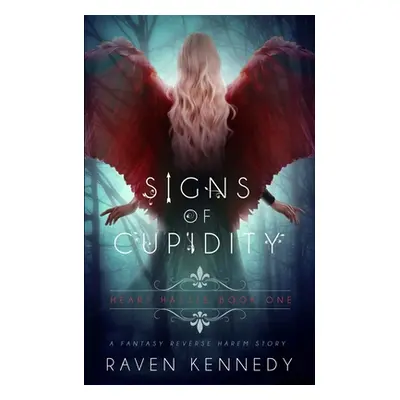 "Signs of Cupidity: A Fantasy Reverse Harem Story" - "" ("Kennedy Raven")