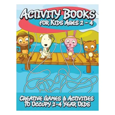 "Activity Books for Kids 2 - 4 (Creative Games & Activities to Occupy 2-4 Year Olds)" - "" ("Spe