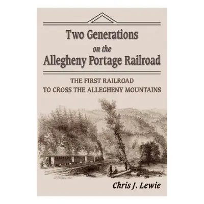 "Two Generations on the Allegheny Portage Railroad" - "" ("Lewie Chris J.")