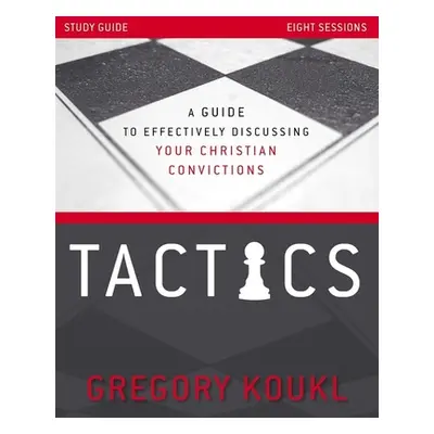 "Tactics Study Guide, Updated and Expanded: A Guide to Effectively Discussing Your Christian Con