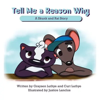 "Tell Me a Reason Why: A Skunk and Rat Story" - "" ("Luthye Graysen")