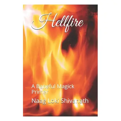 "Hellfire: A Baneful Magick Primer" - "" ("Shivanath Naag Loki")