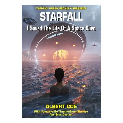 "Starfall: I Saved The Life Of A Space Alien" - "" ("Beckley Timothy Green")