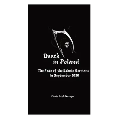 "Death in Poland: The Fate of the Ethnic Germans in September 1939" - "" ("Dwinger Edwin Erich")