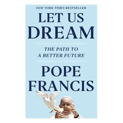 "Let Us Dream: The Path to a Better Future" - "" ("Francis Pope")