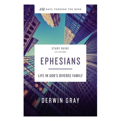 "Ephesians Study Guide Plus Streaming Video: Life in God's Diverse Family" - "" ("Gray Derwin L.