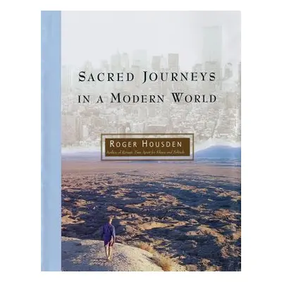 "Sacred Journeys in a Modern World" - "" ("Housden Roger")