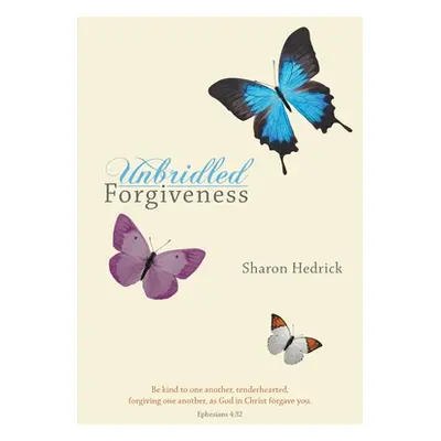 "Unbridled Forgiveness" - "" ("Hedrick Sharon")