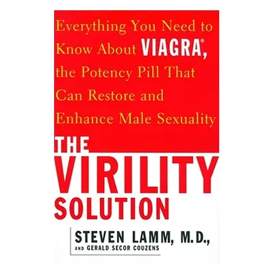 "The Virility Solution: Everything You Need to Know about Viagra, the Potency Pill That Can Rest