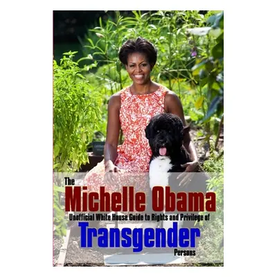 "The Michelle Obama Transgender Guide" - "" ("Saunders Richard")