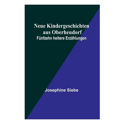 "Neue Kindergeschichten aus Oberheudorf: Fnfzehn heitere Erzhlungen" - "" ("Siebe Josephine")