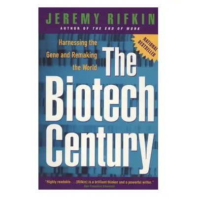 "The Biotech Century: Harnessing the Gene and Remaking the World" - "" ("Rifkin Jeremy")