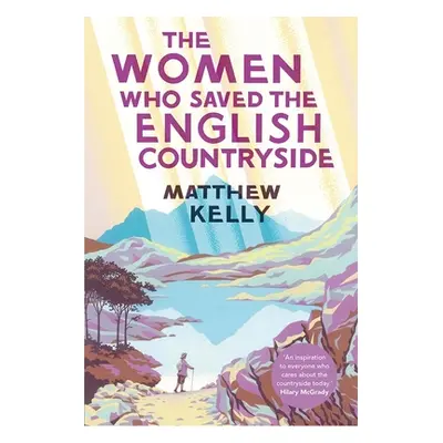 "The Women Who Saved the English Countryside" - "" ("Kelly Matthew")