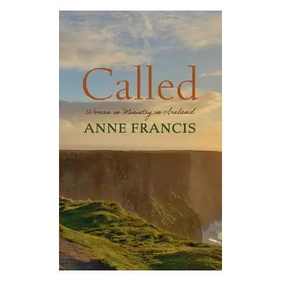 "Called: Women in Ministry in Ireland" - "" ("Francis Anne")