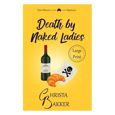 "Death by Naked Ladies: A clean cozy mystery with a bit of ooh-la-la" - "" ("Bakker Christa")