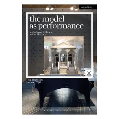 "The Model as Performance: Staging Space in Theatre and Architecture" - "" ("Brejzek Thea")